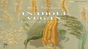 RIZA SÖNMEZ'İN "ANADOLU VEGAN" KİTABI ANADOLU'NUN BİTKİSEL HAFIZASINI BUGÜNE TAŞIYOR