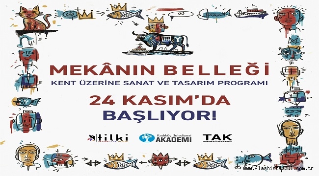 "TASARIM ATÖLYESİ KADIKÖY"DE MEKÂNIN BELLEĞİ EĞİTİM PROGRAMI BAŞLIYOR