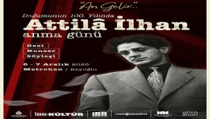 ATTİLÂ İLHAN 100. YAŞINDA 6–7 ARALIK'TA METROHAN'DA ANILIYOR