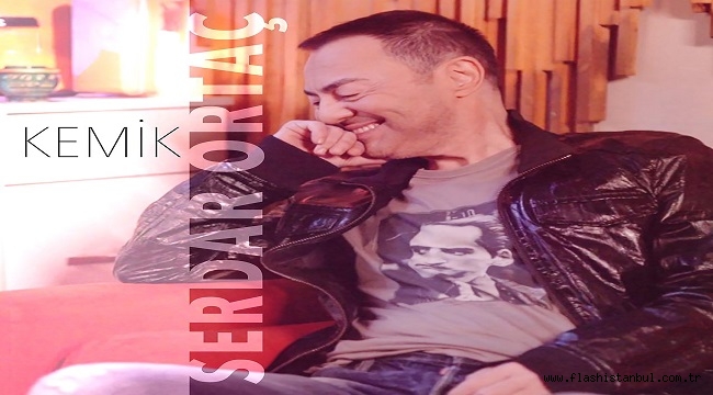 SERDAR ORTAC'TAN YENİ SINGLE: "KEMİK"