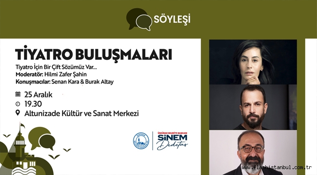 ÜSKÜDAR'DA "TİYATRO BULUŞMALARI" KAPSAMINDA ÜNLÜ İSİMLERLE SÖYLEŞİ GERÇEKLEŞECEK