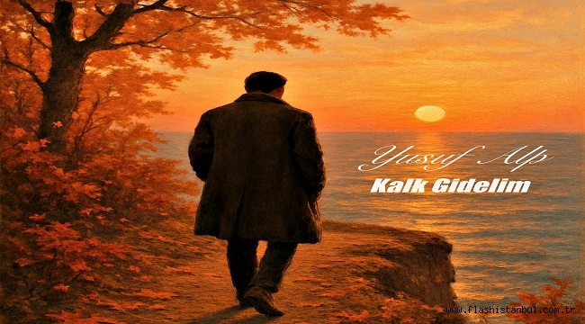 YUSUF ALP'TEN YENİ TEKLİ "KALK GİDELİM"