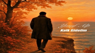 YUSUF ALP'TEN YENİ TEKLİ "KALK GİDELİM"