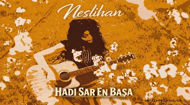 HESLİHAN 'IN "HADİ SAR EN BAŞA" KLİBİ YAYINDA