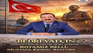 BEDRİ YALÇIN: "ÜÇÜNCÜ YOL ATATÜRK'ÜN YOLUDUR, ANADOLU'NUN GELECEĞİ BU ÇİZGİDEDİR"