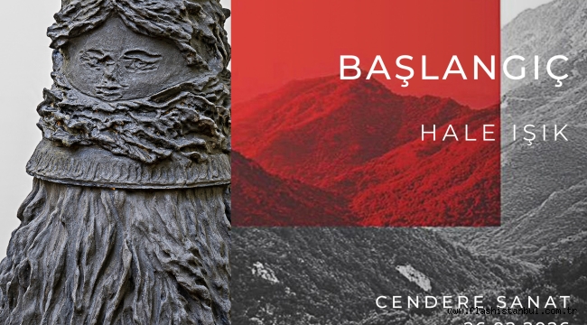 CENDERE SANAT'TA HALE IŞIK'IN KİŞİSEL SERGİSİ "BAŞLANGIÇ" ZİYARETE AÇILDI