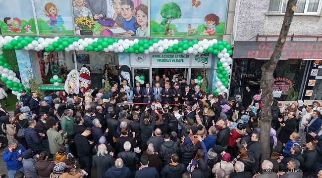GAZİOSMANPAŞA ANNE VE ÇOCUK ETKİNLİK MERKEZİ AÇILDI