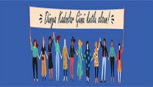 8 MART DÜNYA KADINLAR GÜNÜ KUTLU OLSUN!..