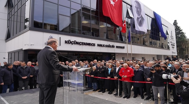 KÜÇÜKÇEKMECE HALK SAĞLIĞI MERKEZİ HİZMETE AÇILDI