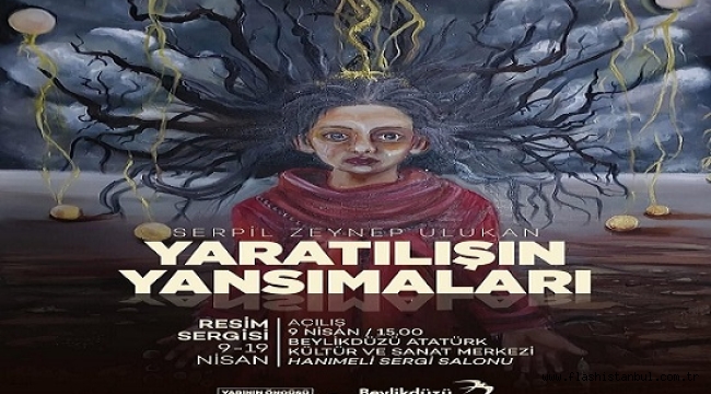 SERPİL ZEYNEP ULUKAN'IN "YARATILIŞIN YANSIMALARI" TEMALI KİŞİSEL SERGİSİ  AÇILIYOR