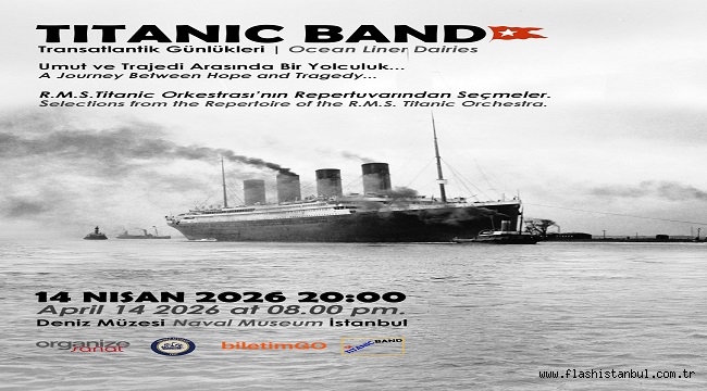 TİTANİK'İN SON GECESİNİN MÜZİĞİ DENİZ MÜZESİ'NDE YENİDEN YANKILANIYOR