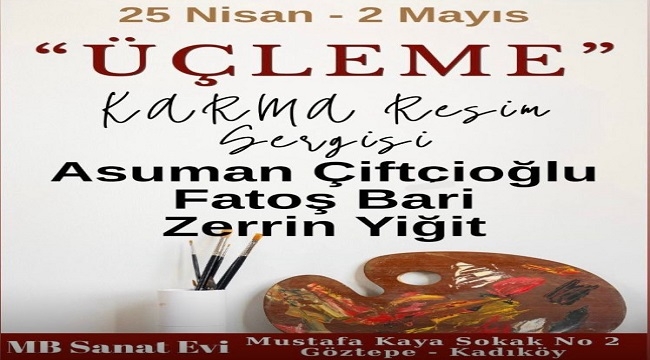 "ÜÇLEME" KARMA RESİM SERGİSİ MB SANAT EVİ'NDE AÇILIYOR