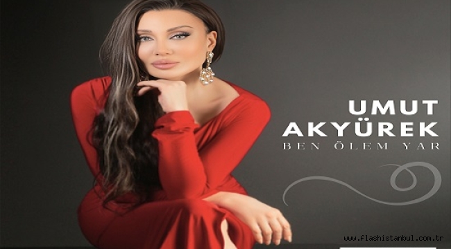 UMUT AKYÜREK "BEN ÖLEM YAR" İLE GÖNÜLLERE HİTAP EDİYOR
