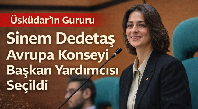 Üsküdar'ın Gururu: Sinem Dedetaş Avrupa Konseyi'nde Başkan Yardımcısı Seçildi
