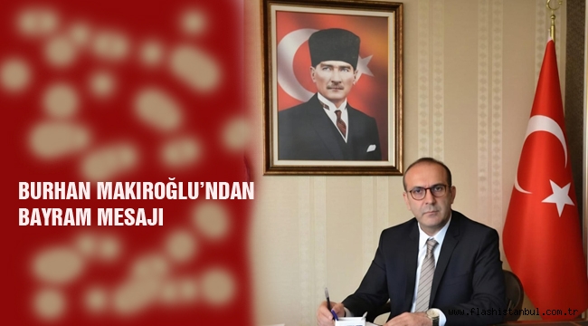 Burhan Makıroğlu'ndan Bayram mesajı ​Milli Mücadele Ruhu ve İstiklal