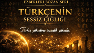 EZBERLERİ BOZAN SERİ: TÜRKÇENİN SESSİZ ÇIĞLIĞI