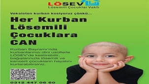 HER KURBAN LÖSEMİLİ ÇOCUKLARA CAN!..