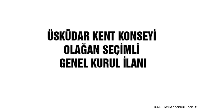 ÜSKÜDAR KENT KONSEYİ OLAĞAN SEÇİMLİ GENEL KURUL İLANI