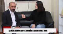 Atilla Selçuk Şener : Otopark ve Trafik Sorunumuz Var