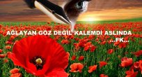AĞLAYAN GÖZ DEĞİL KALEMDİ ASLINDA